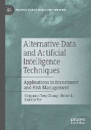 Alternative Data and Artificial Intelligence Techniques: Applications in Investment and Risk Management de Qingquan Tony Zhang