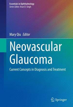 Neovascular Glaucoma: Current Concepts in Diagnosis and Treatment de Mary Qiu