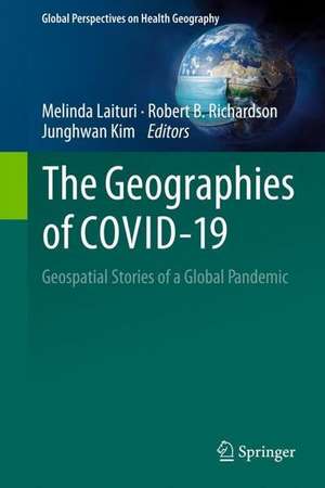 The Geographies of COVID-19: Geospatial Stories of a Global Pandemic de Melinda Laituri