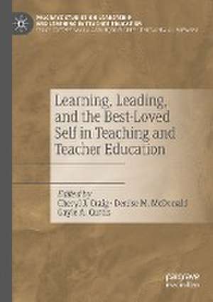 Learning, Leading, and the Best-Loved Self in Teaching and Teacher Education de Cheryl J. Craig