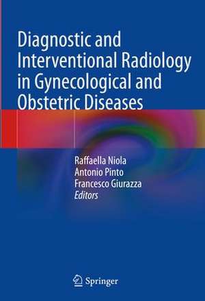 Diagnostic and Interventional Radiology in Gynecological and Obstetric Diseases de Raffaella Niola