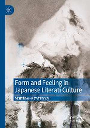 Form and Feeling in Japanese Literati Culture de Matthew Mewhinney