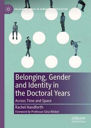 Belonging, Gender and Identity in the Doctoral Years: Across Time and Space de Rachel Handforth