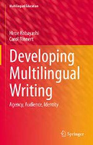 Developing Multilingual Writing: Agency, Audience, Identity de Hiroe Kobayashi