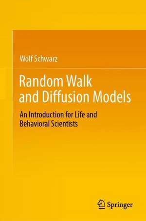 Random Walk and Diffusion Models: An Introduction for Life and Behavioral Scientists de Wolf Schwarz