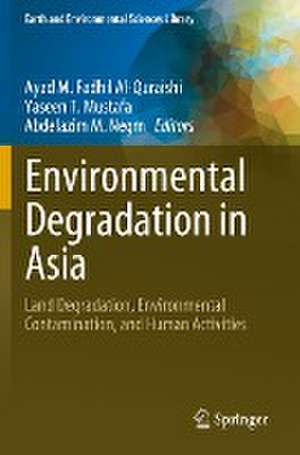 Environmental Degradation in Asia: Land Degradation, Environmental Contamination, and Human Activities de Ayad M. Fadhil Al-Quraishi