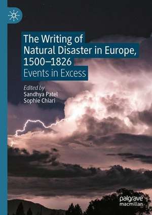 The Writing of Natural Disaster in Europe, 1500–1826: Events in Excess de Sandhya Patel