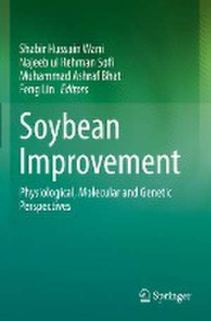 Soybean Improvement: Physiological, Molecular and Genetic Perspectives de Shabir Hussain Wani