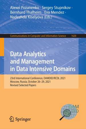 Data Analytics and Management in Data Intensive Domains: 23rd International Conference, DAMDID/RCDL 2021, Moscow, Russia, October 26–29, 2021, Revised Selected Papers de Alexei Pozanenko