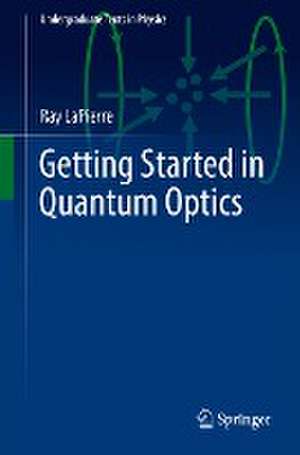 Getting Started in Quantum Optics de Ray LaPierre