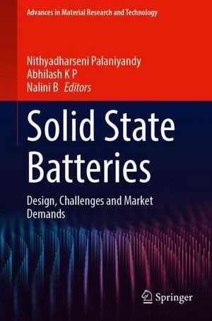 Solid State Batteries: Design, Challenges and Market Demands de Nithyadharseni Palaniyandy