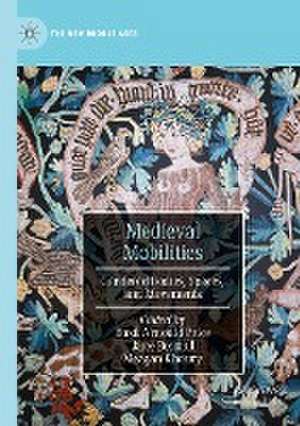 Medieval Mobilities: Gendered Bodies, Spaces, and Movements de Basil Arnould Price