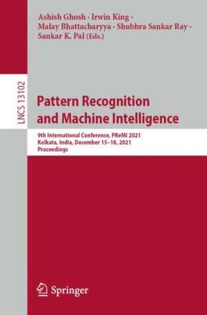 Pattern Recognition and Machine Intelligence: 9th International Conference, PReMI 2021, Kolkata, India, December 15–18, 2021, Proceedings de Ashish Ghosh