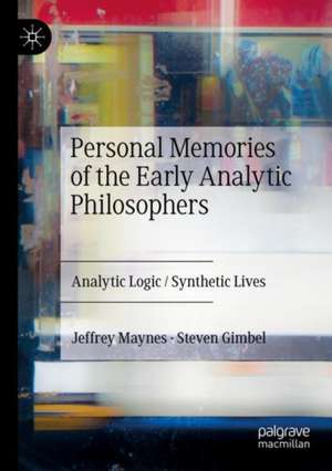 Personal Memories of the Early Analytic Philosophers: Analytic Logic / Synthetic Lives de Jeffrey Maynes