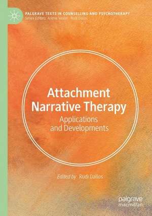 Attachment Narrative Therapy: Applications and Developments de Rudi Dallos