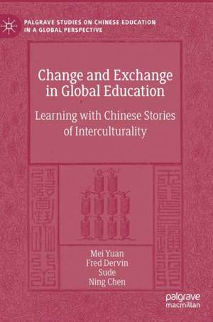 Change and Exchange in Global Education: Learning with Chinese Stories of Interculturality de Mei Yuan