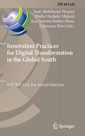 Innovation Practices for Digital Transformation in the Global South: IFIP WG 13.8, 9.4, Invited Selection de José Abdelnour-Nocera