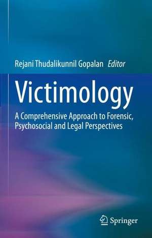 Victimology: A Comprehensive Approach to Forensic, Psychosocial and Legal Perspectives de Rejani Thudalikunnil Gopalan