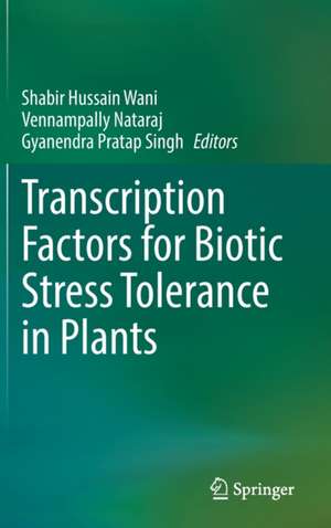 Transcription Factors for Biotic Stress Tolerance in Plants de Shabir Hussain Wani