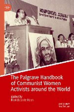 The Palgrave Handbook of Communist Women Activists around the World de Francisca de Haan