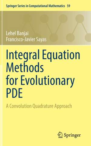 Integral Equation Methods for Evolutionary PDE: A Convolution Quadrature Approach de Lehel Banjai