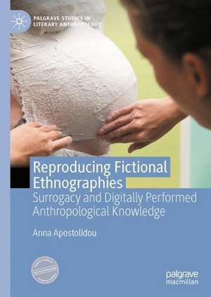 Reproducing Fictional Ethnographies: Surrogacy and Digitally Performed Anthropological Knowledge de Anna Apostolidou