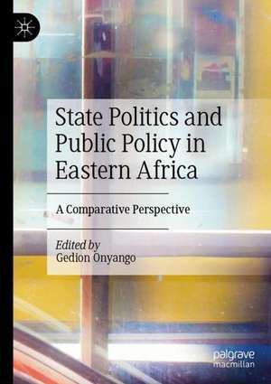 State Politics and Public Policy in Eastern Africa: A Comparative Perspective de Gedion Onyango