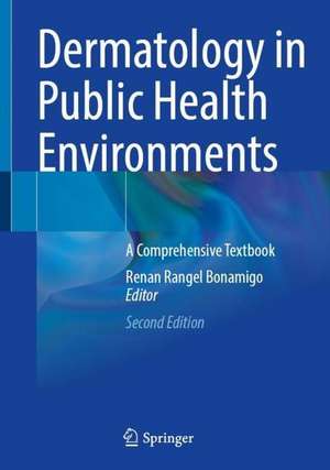 Dermatology in Public Health Environments: A Comprehensive Textbook de Renan Rangel Bonamigo