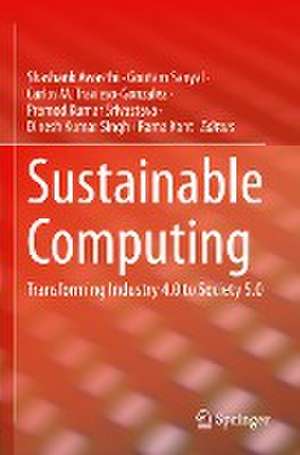 Sustainable Computing: Transforming Industry 4.0 to Society 5.0 de Shashank Awasthi