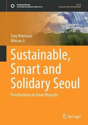 Sustainable, Smart and Solidary Seoul: Transforming an Asian Megacity de Tony Robinson