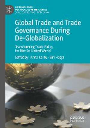 Global Trade and Trade Governance During De-Globalization: Transforming Trade Policy for Not-So-United World de Anna Karhu