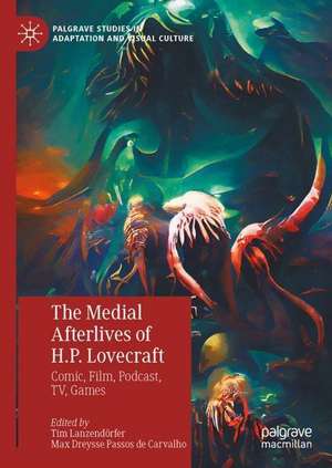 The Medial Afterlives of H.P. Lovecraft: Comic, Film, Podcast, TV, Games de Tim Lanzendörfer