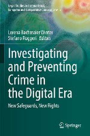 Investigating and Preventing Crime in the Digital Era: New Safeguards, New Rights de Lorena Bachmaier Winter