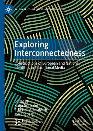 Exploring Interconnectedness: Constructions of European and National Identities in Educational Media de Katja Gorbahn