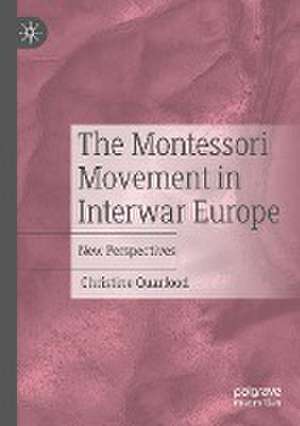 The Montessori Movement in Interwar Europe: New Perspectives de Christine Quarfood