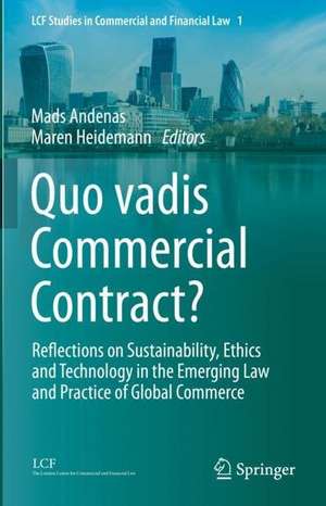 Quo vadis Commercial Contract?: Reflections on Sustainability, Ethics and Technology in the Emerging Law and Practice of Global Commerce de Mads Andenas