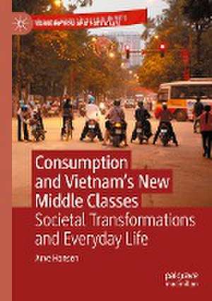 Consumption and Vietnam’s New Middle Classes: Societal Transformations and Everyday Life de Arve Hansen