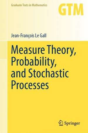 Measure Theory, Probability, and Stochastic Processes de Jean-François Le Gall