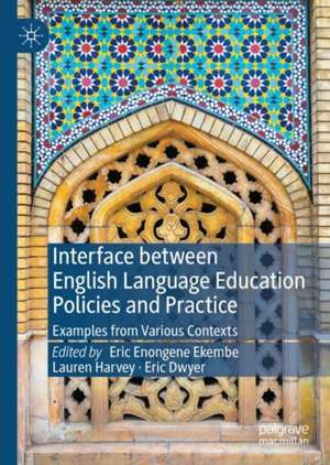 Interface between English Language Education Policies and Practice: Examples from Various Contexts de Eric Enongene Ekembe