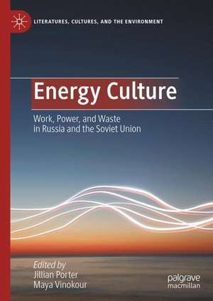 Energy Culture: Work, Power, and Waste in Russia and the Soviet Union de Jillian Porter