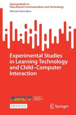 Experimental Studies in Learning Technology and Child–Computer Interaction de Michail Giannakos