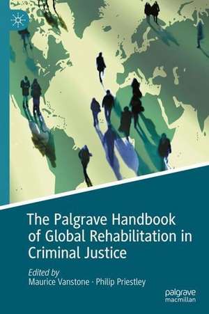 The Palgrave Handbook of Global Rehabilitation in Criminal Justice de Maurice Vanstone