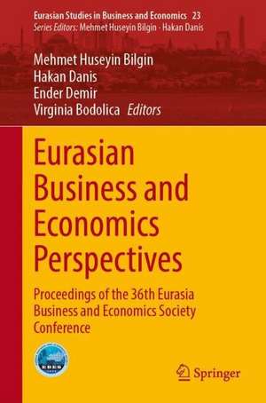 Eurasian Business and Economics Perspectives: Proceedings of the 36th Eurasia Business and Economics Society Conference de Mehmet Huseyin Bilgin