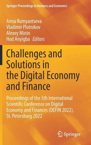 Challenges and Solutions in the Digital Economy and Finance: Proceedings of the 5th International Scientific Conference on Digital Economy and Finances (DEFIN 2022), St.Petersburg 2022 de Anna Rumyantseva