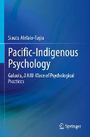 Pacific-Indigenous Psychology: Galuola, A NIU-Wave of Psychological Practices de Siautu Alefaio-Tugia