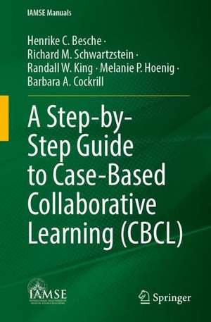 A Step-by-Step Guide to Case-Based Collaborative Learning (CBCL) de Henrike C. Besche