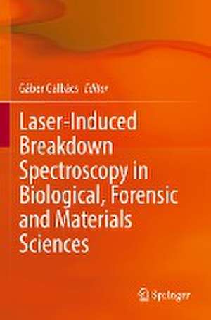 Laser-Induced Breakdown Spectroscopy in Biological, Forensic and Materials Sciences de Gábor Galbács