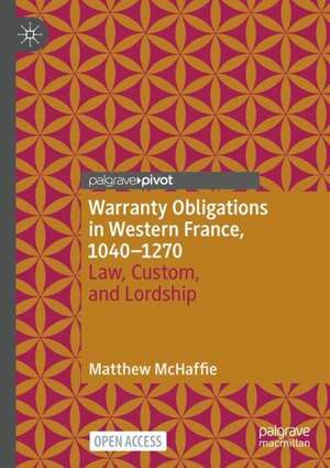 Warranty Obligations in Western France, 1040–1270: Law, Custom, and Lordship de M.W McHaffie