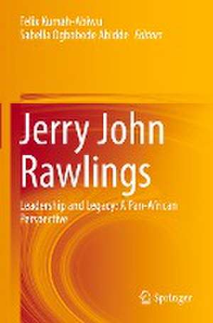 Jerry John Rawlings: Leadership and Legacy: A Pan-African Perspective de Felix Kumah-Abiwu