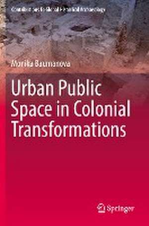 Urban Public Space in Colonial Transformations de Monika Baumanova